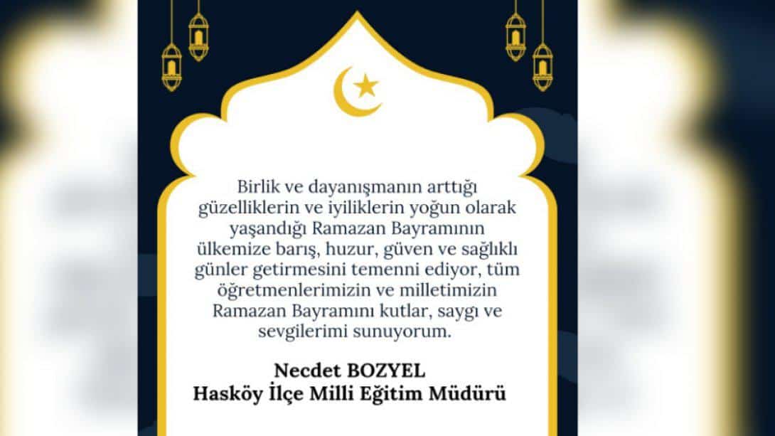 İlçe Milli Eğitim Müdürümüz Sayın Necdet BOZYEL'in Ramazan Bayramı Mesajı 